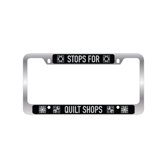 Stops for Quilt Shops License Plate Frame-License Plate Frame-Create Wholsale